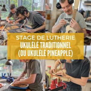 Stages lutherie - Ukulélé Traditionnel & Pineapple (Réservations et Cartes Cadeaux)